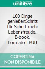 100 Dinge genießenSchritt für Schritt mehr Lebensfreude. E-book. Formato EPUB ebook di Inga Lohmann