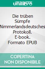 Die trüben Sümpfe Nimmerlandsdeutsches Protokoll. E-book. Formato EPUB ebook