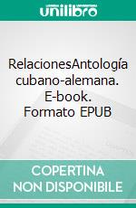 RelacionesAntología cubano-alemana. E-book. Formato EPUB ebook