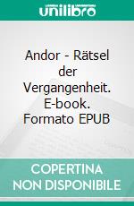 Andor - Rätsel der Vergangenheit. E-book. Formato EPUB ebook