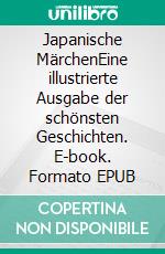 Japanische MärchenEine illustrierte Ausgabe der schönsten Geschichten. E-book. Formato EPUB ebook