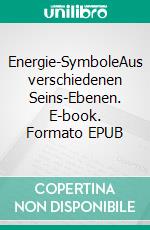 Energie-SymboleAus verschiedenen Seins-Ebenen. E-book. Formato EPUB ebook di Rosemarie Eichmüller