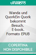 Wanda und QuorkEin Quork bekommt Besuch. E-book. Formato EPUB ebook di Ralph Ratz