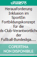 Herausforderung Inklusion im SportEin Fortbildungskonzept für die Kids-Club-Verantwortlichen der Fußball-Bundesliga. E-book. Formato EPUB ebook di Linda Wittkowski