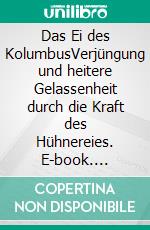 Das Ei des KolumbusVerjüngung und heitere Gelassenheit durch die Kraft des Hühnereies. E-book. Formato EPUB ebook di Barbara Simonsohn