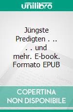 Jüngste Predigten . .. . . und mehr. E-book. Formato EPUB ebook di Hans-Peter Gensichen