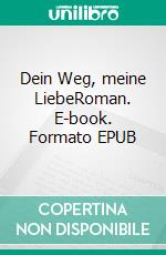 Dein Weg, meine LiebeRoman. E-book. Formato EPUB ebook di Alizée Korte