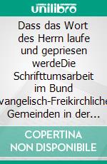 Dass das Wort des Herrn laufe und gepriesen werdeDie Schrifttumsarbeit im Bund Evangelisch-Freikirchlicher Gemeinden in der DDR. E-book. Formato EPUB ebook