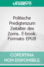 Politische Predigtenzum Zeitalter des Zorns. E-book. Formato EPUB ebook di Michael Pflaum