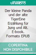 Der kleine Panda und der alte TigerEine Erzählung für Jung und Alt. E-book. Formato EPUB ebook di Aljoscha Utermark