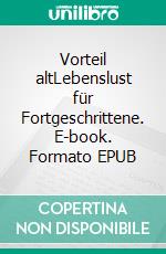 Vorteil altLebenslust für Fortgeschrittene. E-book. Formato EPUB ebook