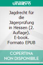 Jagdrecht für die Jägerprüfung in Hessen (2. Auflage). E-book. Formato EPUB ebook di Wolf von Kopp-Colomb