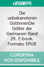 Die unbekannteren GöttinnenDie Götter der Germanen Band  29. E-book. Formato EPUB