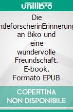 Die HundeforscherinErinnerungen an Biko und eine wundervolle Freundschaft. E-book. Formato EPUB ebook