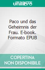 Paco und das Geheimnis der Frau. E-book. Formato EPUB ebook di Peter Kühne