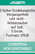 2-Sylter-ErzählungenDie Vergangenheit ruht nicht - Winterzauber auf Sylt. E-book. Formato EPUB ebook