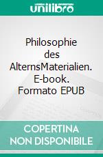 Philosophie des AlternsMaterialien. E-book. Formato EPUB ebook di Volker Tiemann