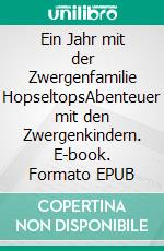 Ein Jahr mit der Zwergenfamilie HopseltopsAbenteuer mit den Zwergenkindern. E-book. Formato EPUB