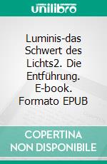 Luminis-das Schwert des Lichts2. Die Entführung. E-book. Formato EPUB