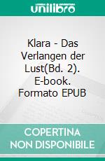 Klara - Das Verlangen der Lust(Bd. 2). E-book. Formato EPUB ebook