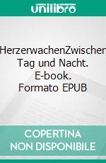 HerzerwachenZwischen Tag und Nacht. E-book. Formato EPUB ebook