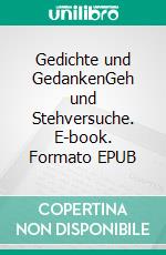 Gedichte und GedankenGeh und Stehversuche. E-book. Formato EPUB ebook