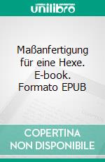 Maßanfertigung für eine Hexe. E-book. Formato EPUB ebook