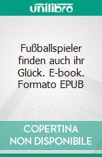 Fußballspieler finden auch ihr Glück. E-book. Formato EPUB