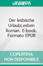 Der lesbische UrlaubLesben Roman. E-book. Formato EPUB ebook