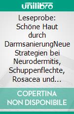 Leseprobe: Schöne Haut durch DarmsanierungNeue Strategien bei Neurodermitis, Schuppenflechte, Rosacea und Akne. E-book. Formato EPUB ebook di Helga Libowski