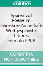 Spuren voll Poesie im JahreskreisZauberhafte Wortgespinnste. E-book. Formato EPUB ebook di Veronika Puzio