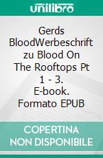 Gerds BloodWerbeschrift zu Blood On The Rooftops Pt 1 - 3. E-book. Formato EPUB ebook di Gerd Steinkoenig