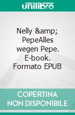 Nelly &amp; PepeAlles wegen Pepe. E-book. Formato EPUB ebook