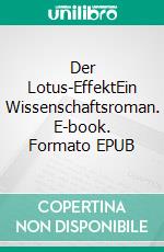 Der Lotus-EffektEin Wissenschaftsroman. E-book. Formato EPUB