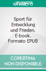 Sport für Entwicklung und Frieden. E-book. Formato EPUB ebook di Ferhat Cato