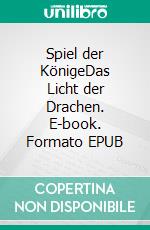 Spiel der KönigeDas Licht der Drachen. E-book. Formato EPUB ebook