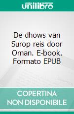 De dhows van Surop reis door Oman. E-book. Formato EPUB ebook