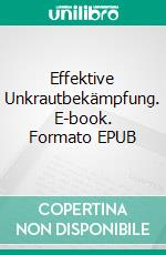 Effektive Unkrautbekämpfung. E-book. Formato EPUB ebook