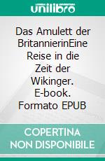 Das Amulett der BritannierinEine Reise in die Zeit der Wikinger. E-book. Formato EPUB ebook