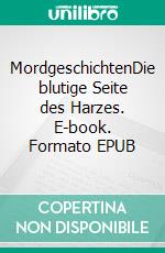 MordgeschichtenDie blutige Seite des Harzes. E-book. Formato EPUB ebook di Bernd Sternal