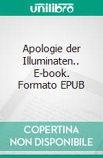 Apologie der Illuminaten.. E-book. Formato EPUB ebook