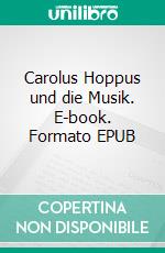 Carolus Hoppus und die Musik. E-book. Formato EPUB ebook