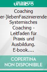 Coaching (er-)lebenFaszinierendes Systemisches Coaching - Leitfaden für Praxis und Ausbildung. E-book. Formato EPUB ebook di Thomas Menthe