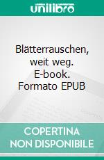 Blätterrauschen, weit weg. E-book. Formato EPUB ebook di Elaine Laurae Weolke