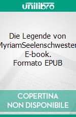 Die Legende von MyriamSeelenschwester. E-book. Formato EPUB ebook di Rainer Kertmann