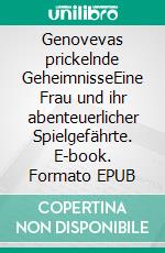 Genovevas prickelnde GeheimnisseEine Frau und ihr abenteuerlicher Spielgefährte. E-book. Formato EPUB ebook