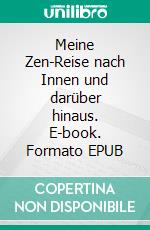 Meine Zen-Reise nach Innen und darüber hinaus. E-book. Formato EPUB ebook