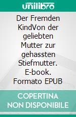 Der Fremden KindVon der geliebten Mutter zur gehassten Stiefmutter. E-book. Formato EPUB ebook