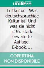 Leitkultur - Was deutschsprachige Kultur ist! Und was sie nicht ist!6. stark erweiterte Auflage. E-book. Formato EPUB ebook di Michael Heinen-Anders