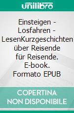 Einsteigen - Losfahren - LesenKurzgeschichten über Reisende für Reisende. E-book. Formato EPUB ebook di Maria Andrea